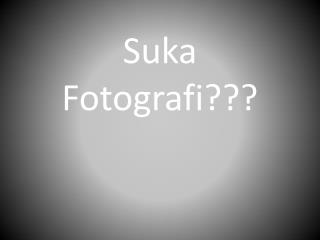 Suka Fotografi ???