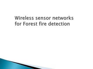 Wireless sensor networks for Forest fire detection