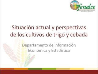 Situación actual y perspectivas de los cultivos de trigo y cebada