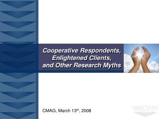 Cooperative Respondents, Enlightened Clients, and Other Research Myths