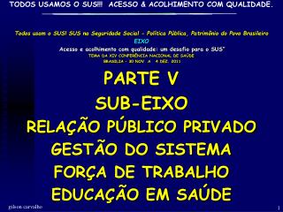 Todos usam o SUS! SUS na Seguridade Social - Política Pública, Patrimônio do Povo Brasileiro EIXO