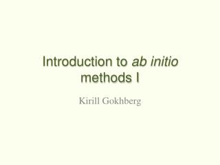 Introduction to ab initio methods I