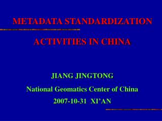 METADATA STANDARDIZATION ACTIVITIES IN CHINA JIANG JINGTONG National Geomatics Center of China