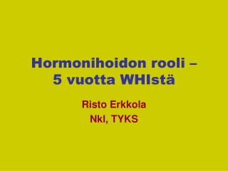 Hormonihoidon rooli – 5 vuotta WHIstä