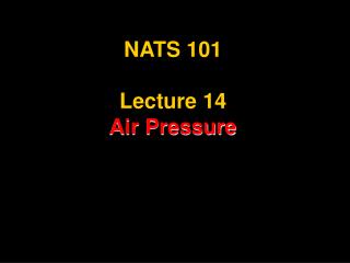 NATS 101 Lecture 14 Air Pressure