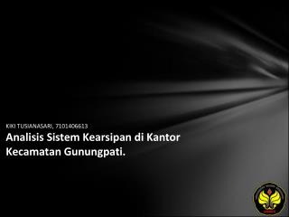 KIKI TUSIANASARI, 7101406613 Analisis Sistem Kearsipan di Kantor Kecamatan Gunungpati.