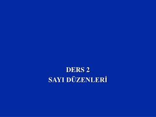 DERS 2 SAY I DÜZENLERİ