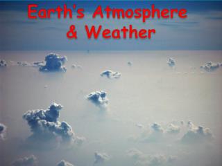 Earth’s Atmosphere &amp; Weather