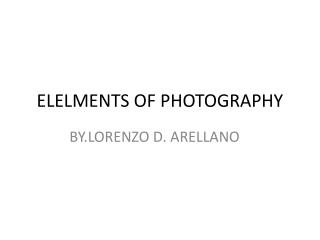 ELELMENTS OF PHOTOGRAPHY