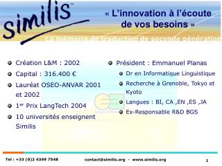 Création L&amp;M : 2002 Capital : 316.400 € Lauréat OSEO-ANVAR 2001 et 2002 1 er Prix LangTech 2004