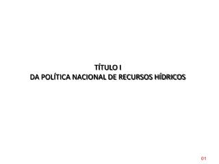 TÍTULO I DA POLÍTICA NACIONAL DE RECURSOS HÍDRICOS
