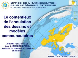 Le contentieux de l’annulation des dessins et modèles communautaires APRAM, Paris, 07.12.06