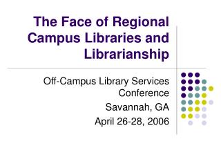 The Face of Regional Campus Libraries and Librarianship