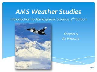 AMS Weather Studies Introduction to Atmospheric Science, 5 th Edition