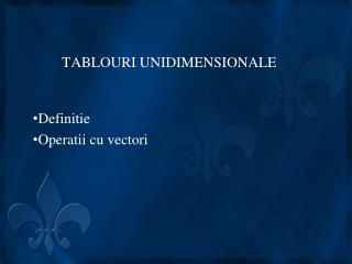 TABLOURI UNIDIMENSIONALE