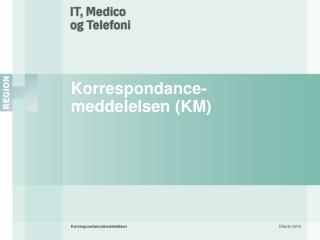 Korrespondance- meddelelsen (KM)
