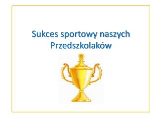 Sukces sportowy naszych Przedszkolaków