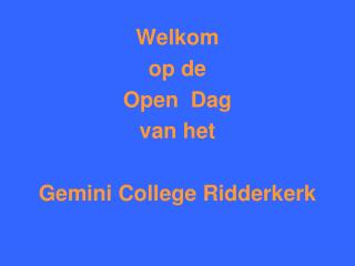 Welkom op de Open Dag van het Gemini College Ridderkerk