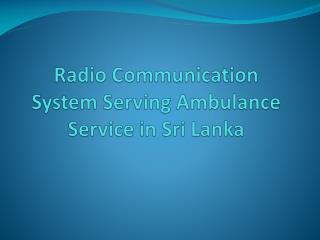 Radio Communication System Serving Ambulance Service in Sri Lanka