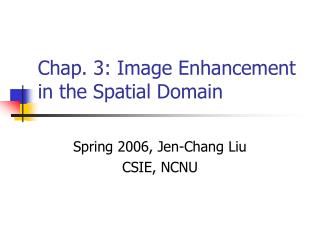 Chap. 3: Image Enhancement in the Spatial Domain