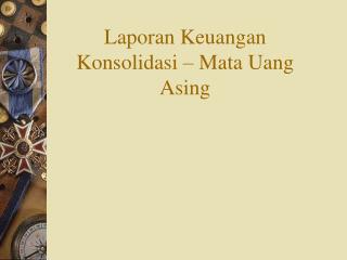 Laporan Keuangan Konsolidasi – Mata Uang Asing