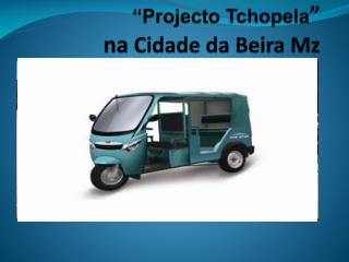 “ Projecto Tchopela ” na Cidade da Beira Mz