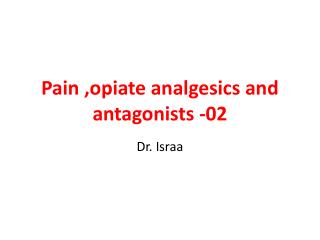 Pain ,opiate analgesics and antagonists -02