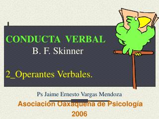 CONDUCTA VERBAL B. F. Skinner 2_Operantes Verbales.