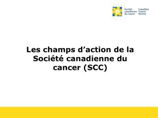 Les champs d’action de la Société canadienne du cancer (SCC)