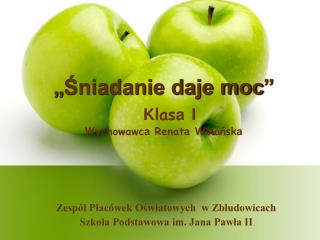 „ Śniadanie daje moc ” K las a I W ychowawc a Renat a Wolańsk a