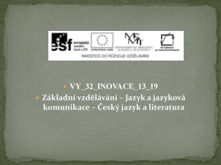 VY_32_INOVACE_13_19 Základní vzdělávání – Jazyk a jazyková komunikace – Český jazyk a literatura