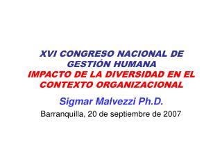 XVI CONGRESO NACIONAL DE GESTIÓN HUMANA IMPACTO DE LA DIVERSIDAD EN EL CONTEXTO ORGANIZACIONAL