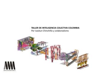 TALLER DE INTELIGENCIA COLECTIVA COLOMBIA Por Izaskun Chinchilla y colaboradores