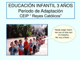 EDUCACIÓN INFANTIL 3 AÑOS Periodo de Adaptación CEIP “ Reyes Católicos”