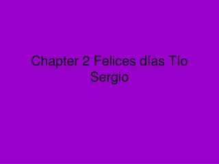 Chapter 2 Felices días Tío Sergio