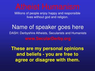 Atheist Humanism Millions of people enjoy happy and responsible lives without god and religion.