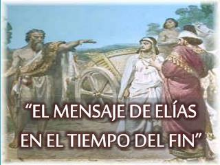 “EL MENSAJE DE ELÍAS EN EL TIEMPO DEL FIN”
