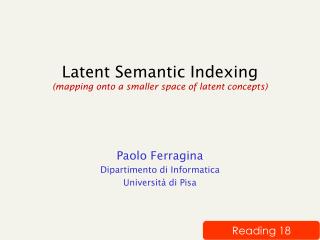 Latent Semantic Indexing (mapping onto a smaller space of latent concepts)