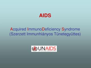 AIDS A cquired I mmuno D eficiency S yndrome (Szerzett Immunhiányos Tünetegyüttes)