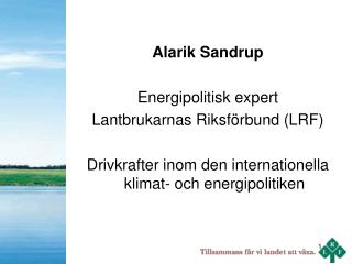 Alarik Sandrup Energipolitisk expert Lantbrukarnas Riksförbund (LRF)