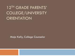 12 th Grade Parents’ College/University Orientation