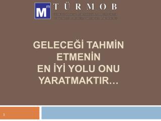 GELECEĞİ TAHMİN ETMENİN EN İYİ YOLU ONU YARATMAKTIR…