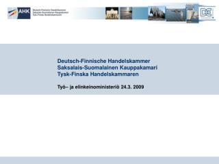 Deutsch-Finnische Handelskammer Saksalais-Suomalainen Kauppakamari Tysk-Finska Handelskammaren