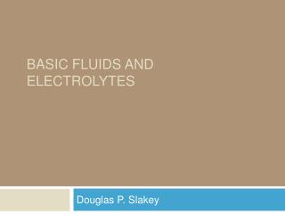 BASIC FLUIDS AND ELECTROLYTES