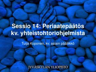 Sessio 14: Periaatepäätös kv. yhteistohtoriohjelmista