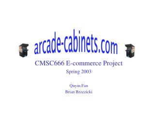 CMSC666 E-commerce Project Spring 2003 Quyin Fan Brian Brzezicki