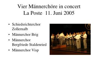 Vier Männerchöre in concert La Poste 11. Juni 2005