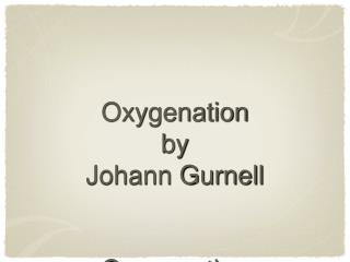 Oxygenation by Johann Gurnell Oxygenation