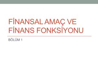 FİNANSAL AMAÇ VE FİNANS FONKSİYONU