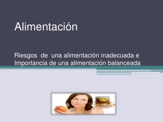 Alimentación Riesgos de una alimentación inadecuada e Importancia de una alimentación balanceada